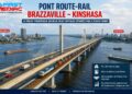 Pont route-rail Brazzaville – Kinshasa : le projet qui relie deux capitales séparées par le fleuve